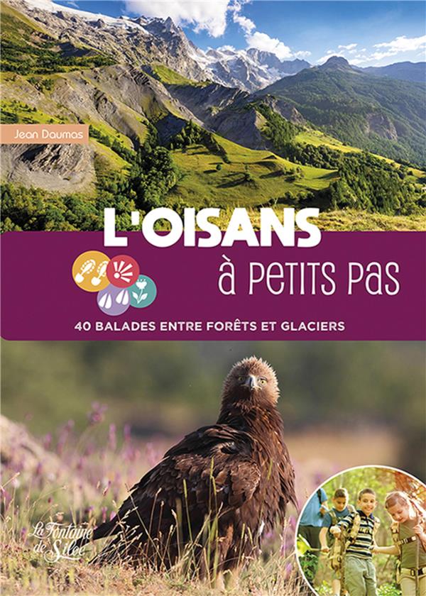 L OISANS A PETITS PAS - 40 BALADES ENTRE FORETS ET GLACIERS