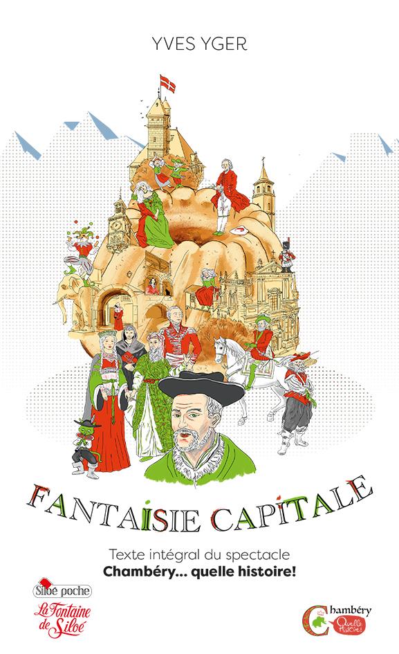 FANTAISIE CAPITALE - CHAMBERY QUELLE HISTOIRE !