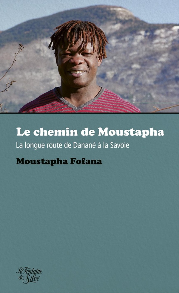 LE CHEMIN DE MOUSTAPHA - LA LONGUE ROUTE DE DANANE A LA SAVOIE