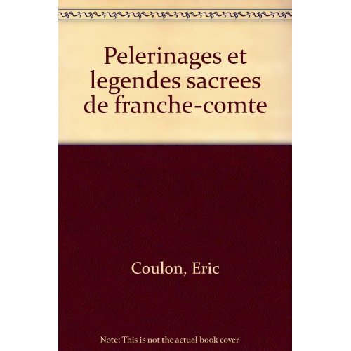 PELERINAGES ET LEGENDES SACREES DE FRANCHE-COMTE