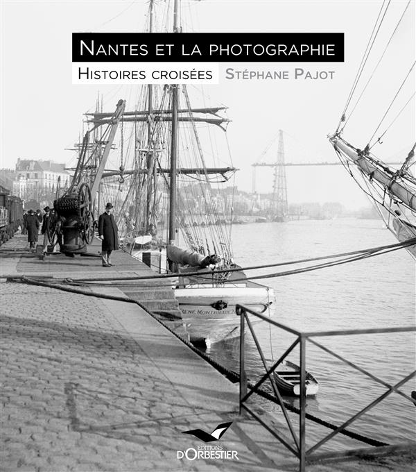 NANTES ET LA PHOTOGRAPHIE, HISTOIRES CROISEES