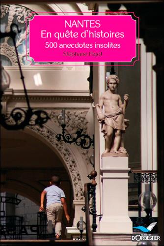 NANTES, EN QUETE D'HISTOIRES - 500 ANECDOTES INSOL