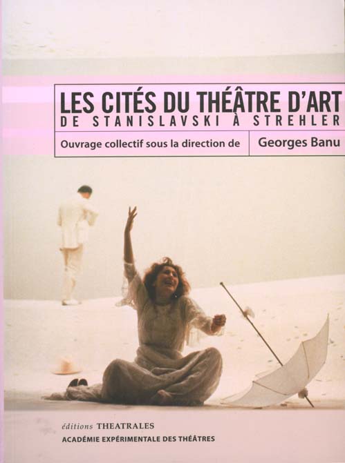 LES CITES DU THEATRE D ART - DE STANISLAVSKI A STREHLER
