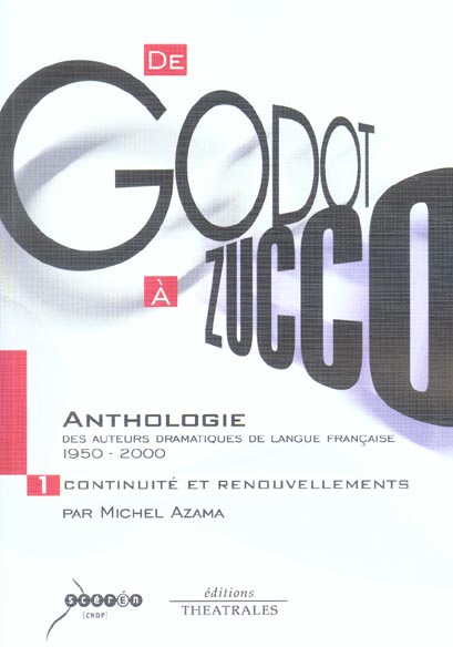 DE GODOT A ZUCCO ANTHOLOGIE DES AUTEURS DRAMATIQUES DE LANGUE FRANCAISE, 1950-2000 - DE GODOT A ZUCC