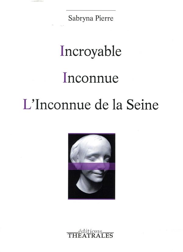 INCROYABLE / INCONNUE / L'INCONNUE DE LA SEINE