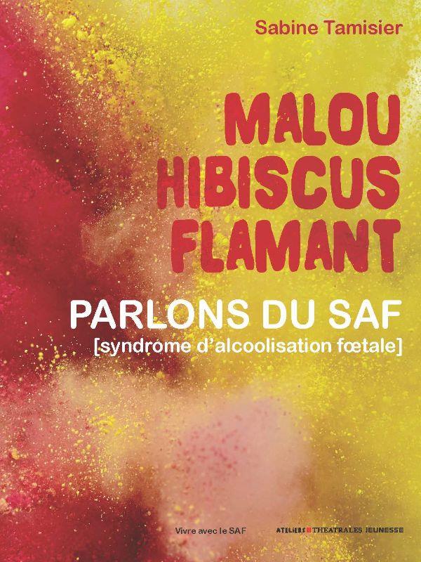 MALOU HIBISCUS FLAMANT - PARLONS DES TSAF (TROUBLES DU SPECTRE DE L ALCOOLISATION FOETALE)
