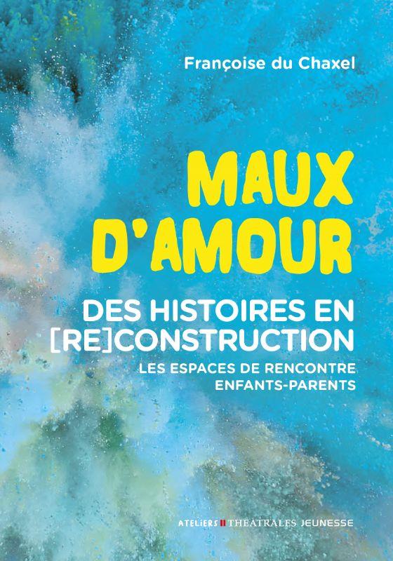 MAUX D'AMOUR - DES HISTOIRES EN (RE)CONSTRUCTION : LES ESPACES DE RENCONTRE ENFANTS-PARENTS