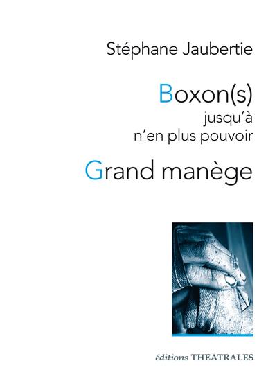 BOXON(S) JUSQU'A N'EN PLUS POUVOIR / GRAND MANEGE - THEATRE D'ANTICIPATION