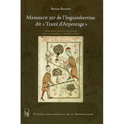 MANUSCRIT 327 DE L'INGUIMBERTINE DIT - TRAITE D'ARPENTAGE - : TRANSCRIPTION, TRADUCTION DU PROVENCAL