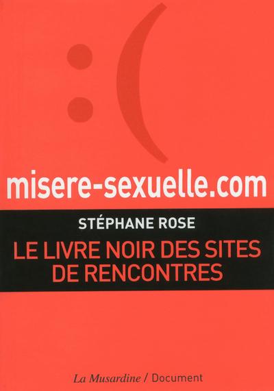 MISERE-SEXUELLE.COM. LE LIVRE NOIR DES SITES DE RENCONTRES