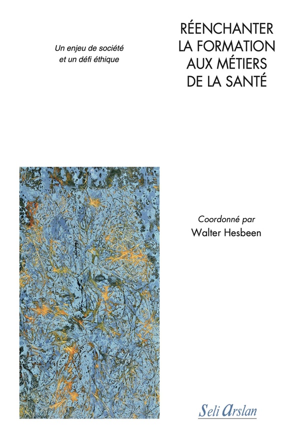 REENCHANTER LA FORMATION AUX METIERS DE LA SANTE - UN ENJEU DE SOCIETE ET UN DEFI ETHIQUE