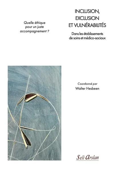 INCLUSION, EXCLUSION ET VULNERABILITES - DANS LES ETABLISSEMENTS DE SOINS ET MEDICO-SOCIAUX