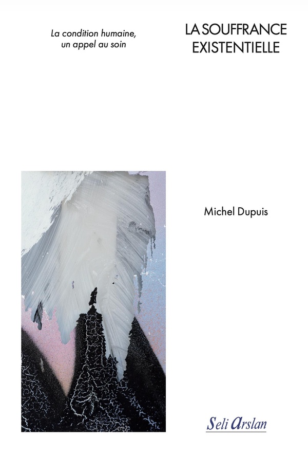 LA SOUFFRANCE EXISTENTIELLE - LA CONDITION HUMAINE, UN APPEL AU SOIN