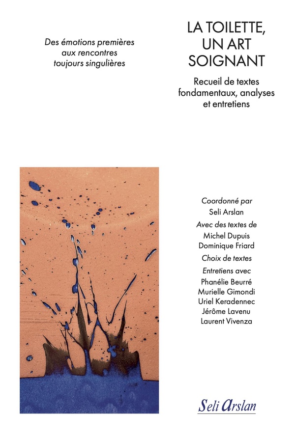 LA TOILETTE, UN ART SOIGNANT - RECUEIL DE TEXTES FONDAMENTAUX, ANALYSES ET ENTRETIENS.