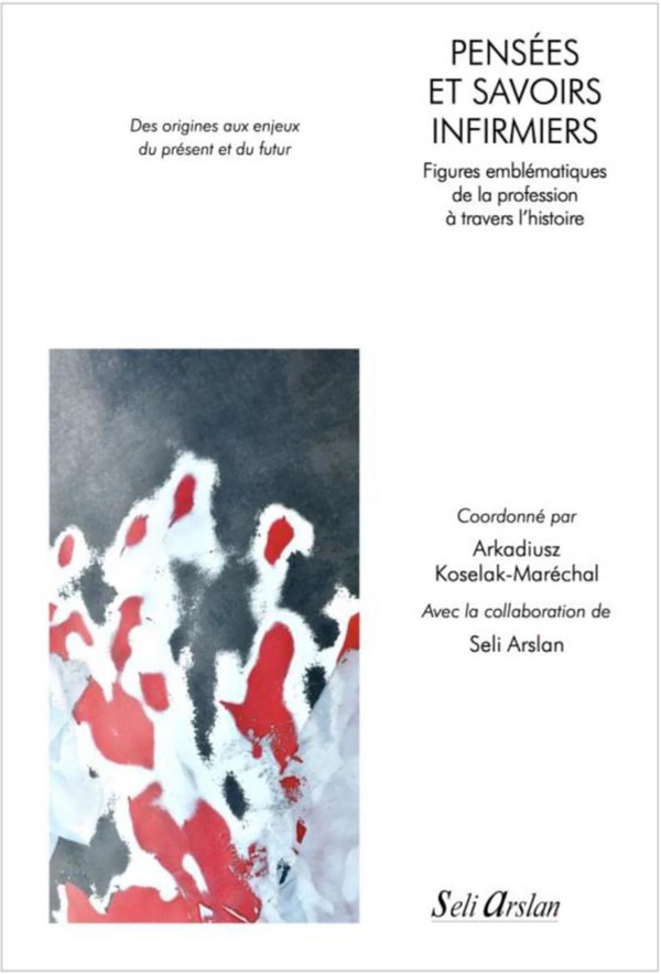 PENSEES ET SAVOIRS INFIRMIERS - FIGURES EMBLEMATIQUES DE LA PROFESSION A TRAVERS L'HISTOIRE