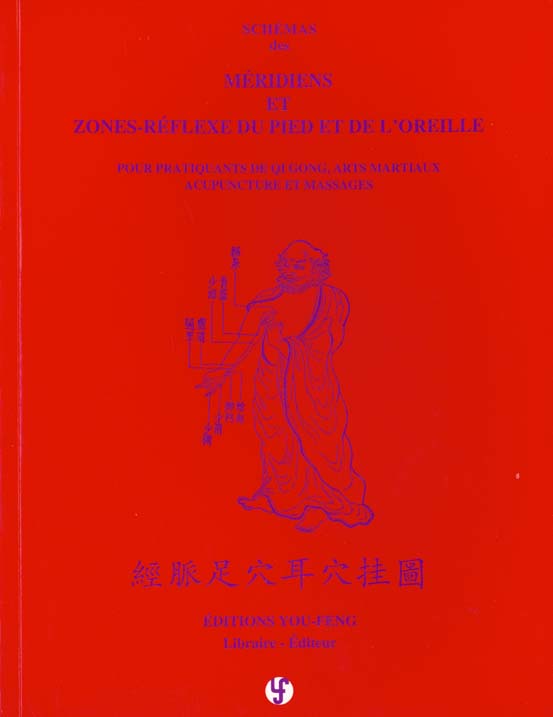 SCHEMAS DES MERIDIENS ET ZONES-REFLEXES DU PIED ET DE L'OREILLE - POUR PRATIQUANTS DE QI GONG, ARTS