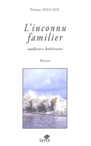 L'INCONNU FAMILIER - AUDIENCE HAITIENNE - ROMAN