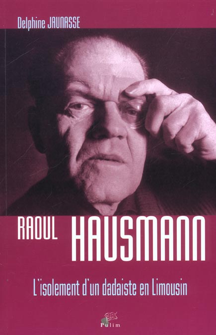 RAOUL HAUSMANN. L'ISOLEMENT D'UN DADAISTE EN LIMOUSIN