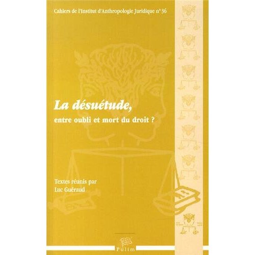 DESUETUDE, ENTRE OUBLI ET MORT DU DROIT?