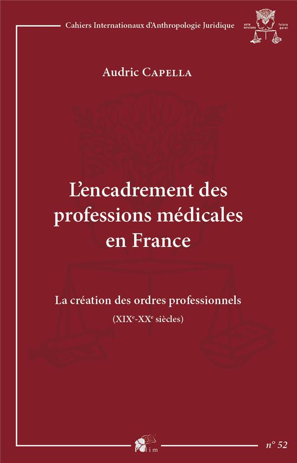 L'ENCADREMENT DES PROFESSIONS MEDICALES EN FRANCE. LA CREATION DES OR DRES PROFESSIONNELS (XIXE - XX