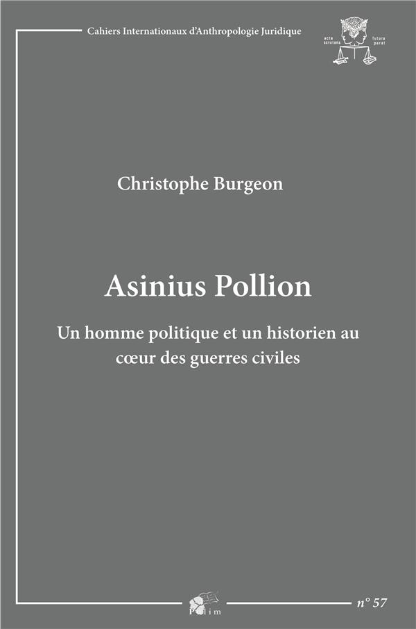 ASINIUS POLLION - UN HOMME POLITIQUE ET UN HISTORIEN AU COEUR DES GUERRES CIVILES