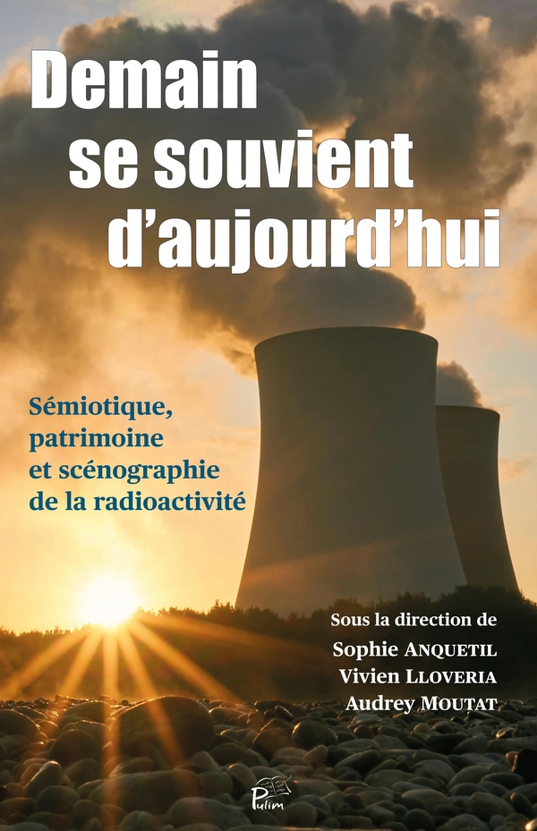 DEMAIN SE SOUVIENT D'AUJOURD'HUI - SEMIOTIQUE, PATRIMOINE ET SCENOGRAPHIE DE LA RADIOACTIVITE