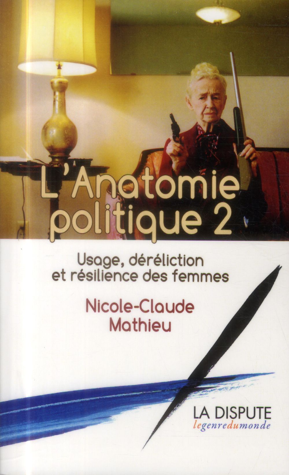 ESSAIS - ANATOMIE POLITIQUE T02 (L') - USAGE, DERELICTION ET RESILIENCE DES FEMMES