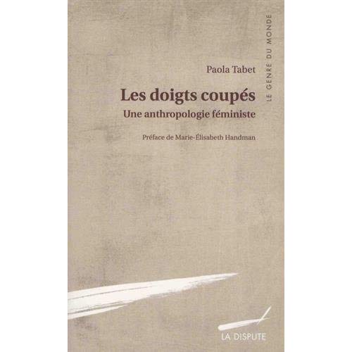 DOIGTS COUPES (LES) - UNE ANTHROPOLOGIE FEMINISTE