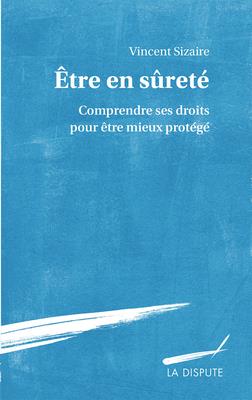 ETRE EN SURETE - COMPRENDRE SES DROITS POUR ETRE MIEUX PROTEGE