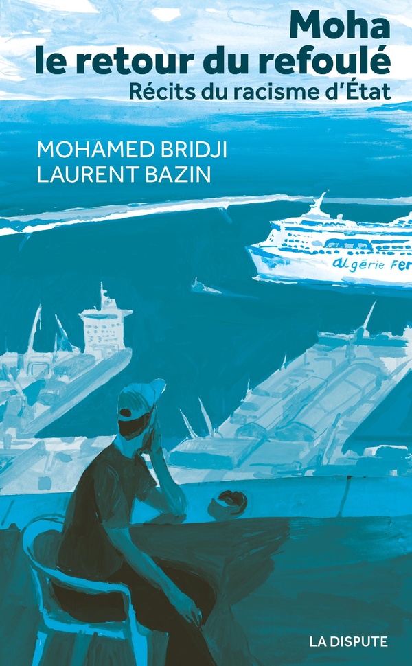 MOHA, LE RETOUR DU REFOULE - RECITS DU RACISME D'ETAT