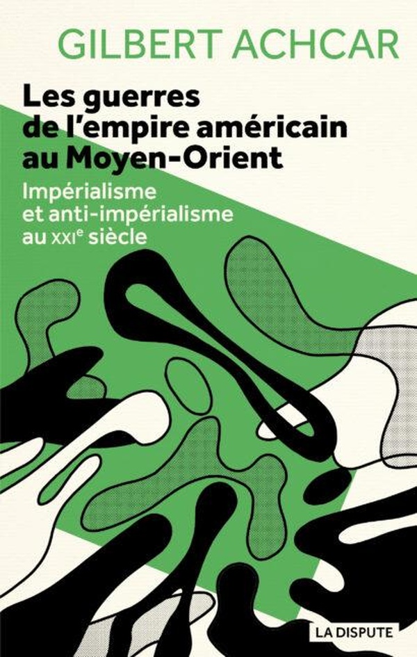 LES GUERRES DE L'EMPIRE AMERICAIN AU MOYEN-ORIENT