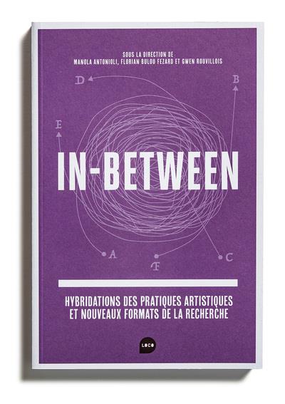 IN BETWEEN - HYBRIDATIONS DES PRATIQUES ARTISTIQUES ET NOUVEAUX FORMATS DE LA RECHERCHE