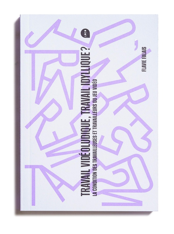 TRAVAIL VIDEOLUDIQUE, TRAVAIL IDYLLIQUE ? - DISCOURS, REPRESENTATIONS ET CONDITIONS DE PRODUCTION DA