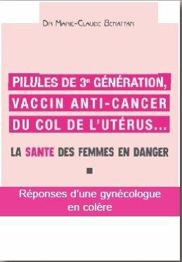 PILULES DE TROISIEME GENERATION, VACCIN ANTI-CANCER DU COL DE L'UTERUS - LA SANTE DES FEMMES EN DANG