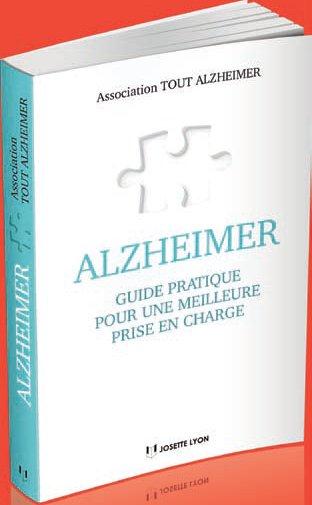 ALZHEIMER, GUIDE PRATIQUE POUR UNE MEILLEURE PRISE EN CHARGE