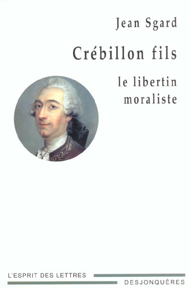 CREBILLON FILS - LE LIBERTIN MORALISTE