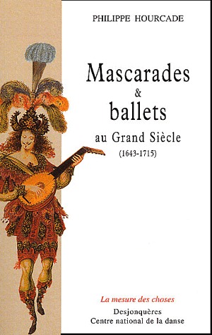 MASCARADES ET BALLETS AU GRAND SIECLE (1643-1715)