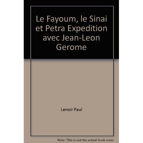 LE FAYOUM, LE SINAI ET PETRA EXPEDITION AVEC JEAN-LEON GEROME