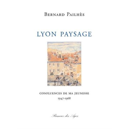 LYON /PAYSAGE / CONFLUENCES DE MA JEUNESSE 1947-1968