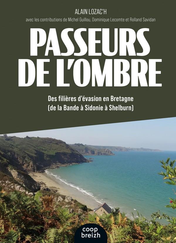 PASSEURS DE L'OMBRE - DES FILIERES D'EVASION EN BRETAGNE (DE LA BANDE A SIDONIE A SHELBURN)