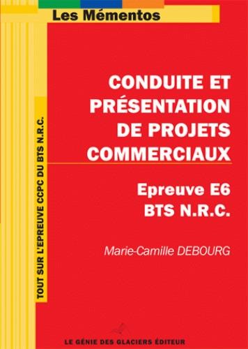 CONDUITE ET PRESENTATION DE PROJETS COMMERCIAUX. EPREUVE E6 BTS NRC