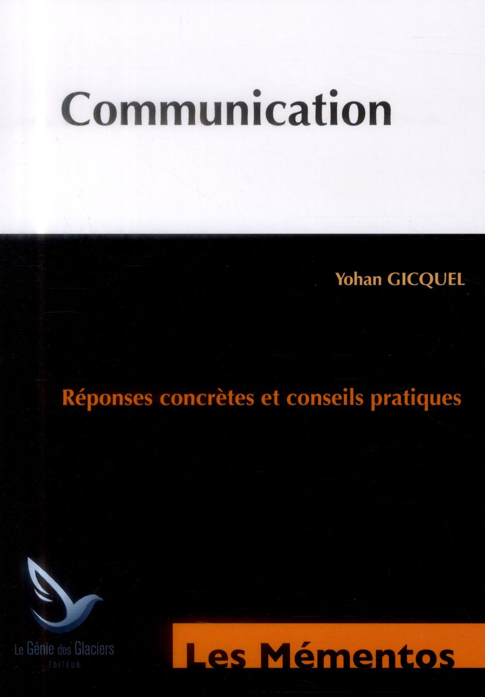 COMMUNICATION - REPONSES CONCRETES ET CONSEILS PRATIQUES.