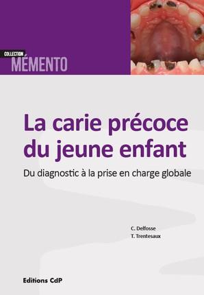 LA CARIE PRECOCE DU JEUNE ENFANT - DU DIAGNOSTIC A LA PRISE EN CHARGE GLOBALE.