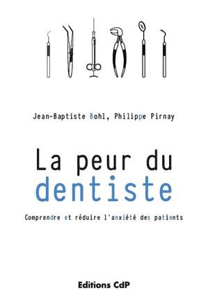 LA PEUR DU DENTISTE - COMPRENDRE ET REDUIRE L'ANXIETE DES PATIENTS.
