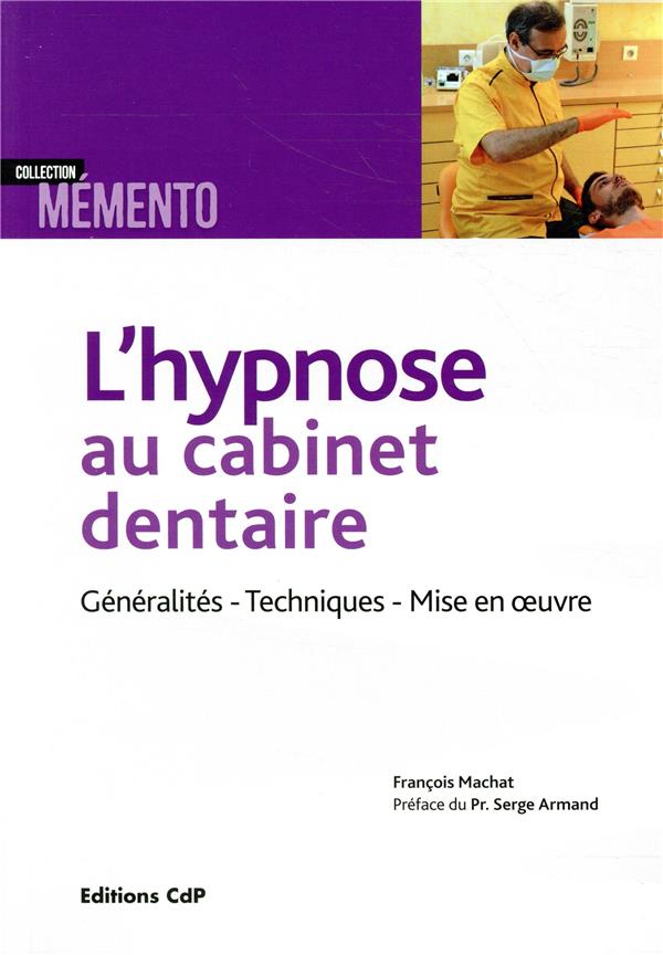 L'HYPNOSE AU CABINET DENTAIRE - GENERALITES - TECHNIQUES - MISE EN OEUVRE