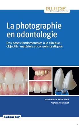 LA PHOTOGRAPHIE EN ODONTOLOGIE - DES BASES FONDAMENTALES A LA CLINIQUE : OBJECTIFS, MATERIEL ET CONS