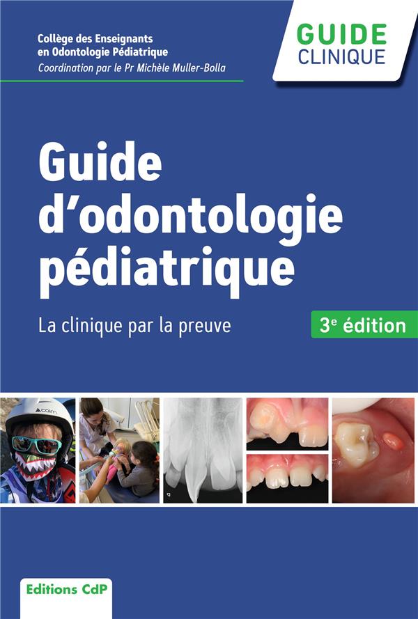 GUIDE D'ODONTOLOGIE PEDIATRIQUE, 3E EDITION - LA CLINIQUE PAR LA PREUVE