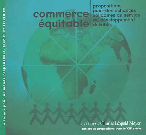 COMMERCE EQUITABLE - PROPOSITIONS POUR DES ECHANGES SOLIDAIRES AU SERVICE DU DEVELOPPEMENT DURABLE