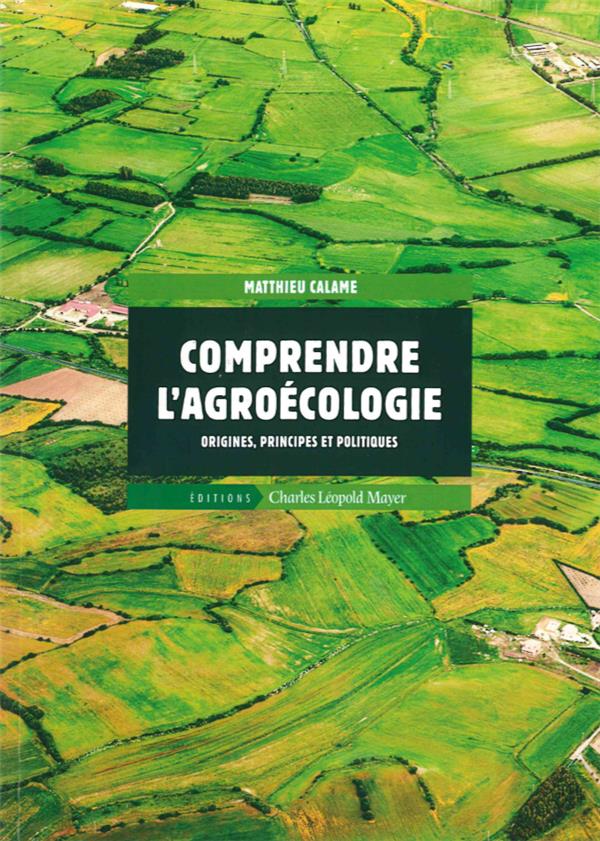 COMPRENDRE L'AGROECOLOGIE - ORIGINES,PRINCIPES ET POLITIQUES