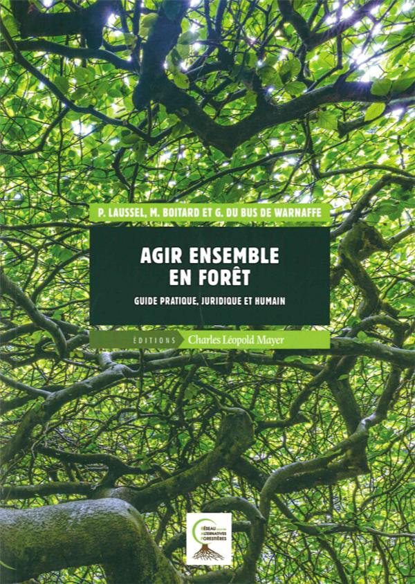 AGIR ENSEMBLE EN FORET - GUIDE PRATIQUE, JURIDIQUE ET HUMAIN